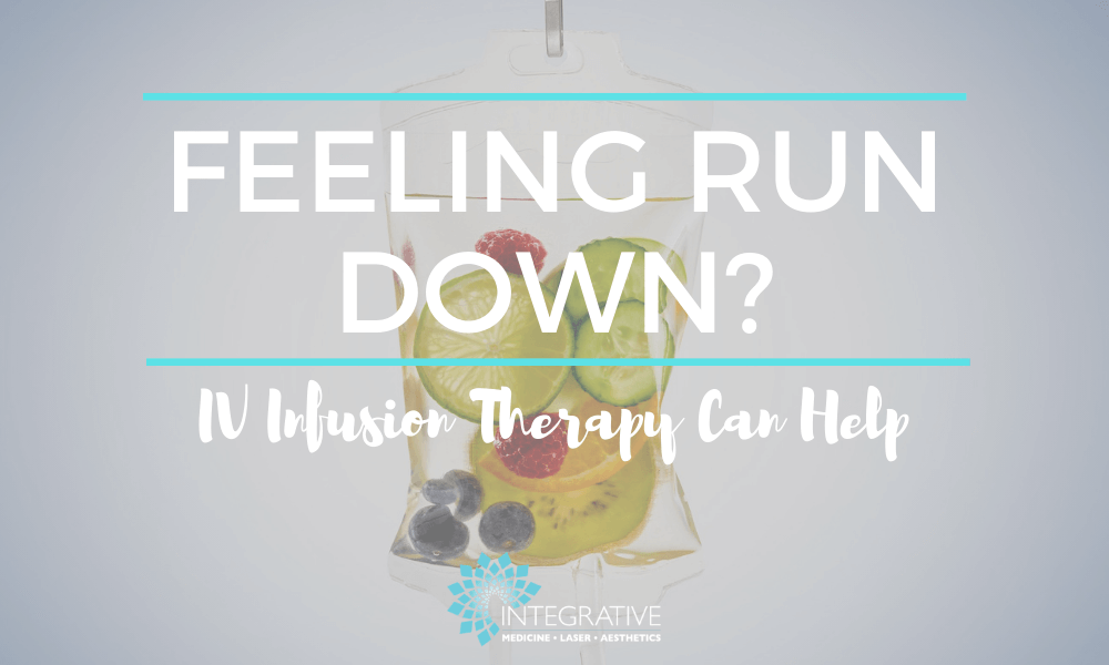 Feeling Run Down? IV Infusion Therapy Can Help