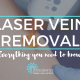 3 Things to Know About Laser Vein Removal in Indianapolis